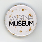 Badge: Vagina Museum; c.2017-18; GWL-2018-105-1