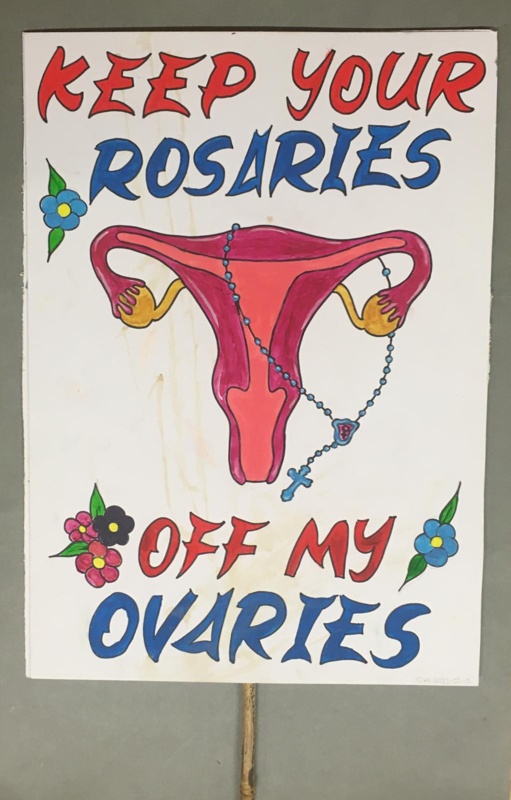 Placard: Keep Your Rosaries Off My Ovaries; Glasgow Students for Choice; 2023; GWL-2023-55-10