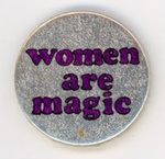 Badge: Women Are Magic; c.1980-90s; GWL-2024-134-4