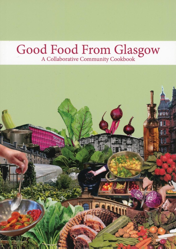 Front cover: Good Food From Glasgow: A Collaborative Community Cookbook; Glasgow Food Policy Partnership; 2023; GWL-2024-42-1