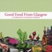 Front cover: Good Food From Glasgow: A Collaborative Community Cookbook; Glasgow Food Policy Partnership; 2023; GWL-2024-42-1