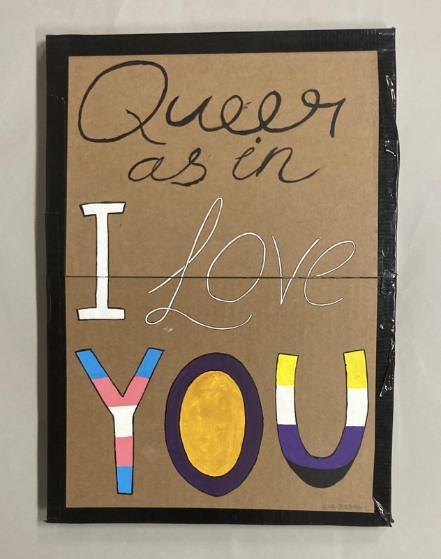 Placard: Queer As In I Love You; Solidarity Salon participant; 2025; GWL-2025-71-1