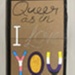 Placard: Queer As In I Love You; Solidarity Salon participant; 2025; GWL-2025-71-1