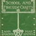 Front cover: School and Fireside Crafts; MacBeth, Ann & Spence, May; 1920; GWL-2025-69-1