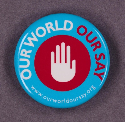 Badge: Our World Our Say; c.1980s; GWL-2013-66-2