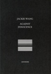 Front cover: Against Innocence; Wang, Jackie; 2014; 978-1-58435-158-0; GWL-2023-30-5