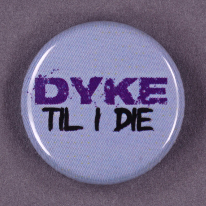 Badge: Dyke Til I Die; GWL-2015-2-5