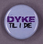 Badge: Dyke Til I Die; GWL-2015-2-5