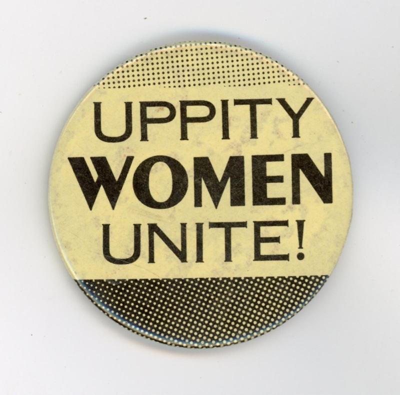 Badge: Uppity Women Unite; c.1980s; GWL-2022-80-2