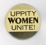 Badge: Uppity Women Unite; c.1980s; GWL-2022-80-2