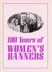 Front cover: 100 Years of Women's Banners; Campbell, Thalia; 1986; GWL-2025-65-13