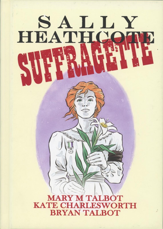 Front cover: Sally Heathcote: Suffragette; Talbot, Charlesworth & Talbot; 2014; 9780224097864; GWL-2015-36