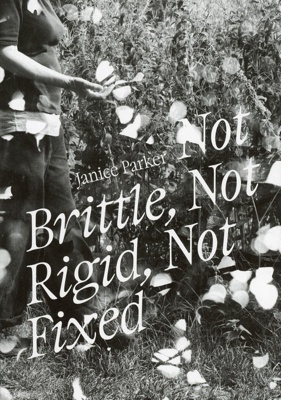 Front cover: Not Brittle, Not Rigid, Not Fixed; Parker, Janice; 2022; 78-0-9929909-4-7; GWL-2023-29-2