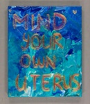 Placard: Mind Your Own Uterus; 2023; GWL-2023-36-12