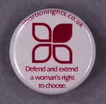 Badge: A Woman's Right To Choose; Abortion Rights Scotland; c.2013; GWL-2014-41-2