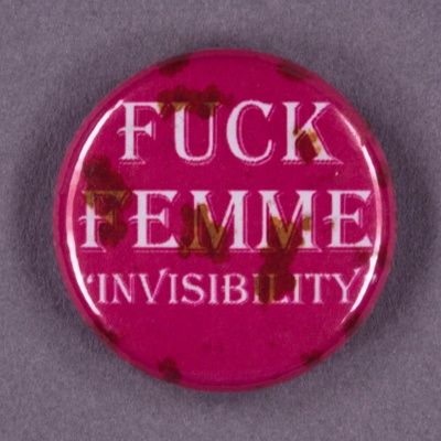 Badge: Fuck Femme "Invisibility"; GWL-2015-2-3