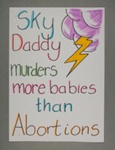 Placard: Sky Daddy murders more babies than Abortions; 2023; GWL-2023-36-8