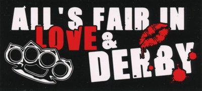Sticker: All's Fair In Love & Derby; c.2010s; GWL-2025-118-56 Sticker: All's Fair In Love & Derby; c.2010s; GWL-2025-118-56