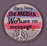 Badge: They Have the Media...; c.1980s; GWL-2013-59-13