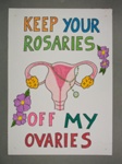 Placard: Keep Your Rosaries Off My Ovaries; 2023; GWL-2023-36-6