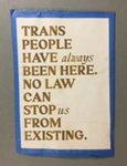 Placard: Trans People Have Always Been Here; Jan 2023; GWL-2023-14-1