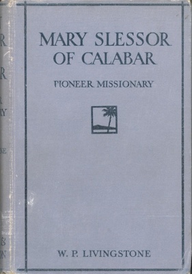 Front cover: Mary Slessor of Calabar: Pioneer Missionary; Livingstone, William Pringle; 1923; GWL-2025-90-1