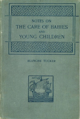 Notes on the Care of Babies and Young Children; Tucker, Blanche; 1906; GWL-2022-74-1