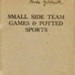 Booklet cover: Small Side Team Games & Potted Sports; Army Sport Control Board, War Office; c.1940s; GWL-2024-16-6