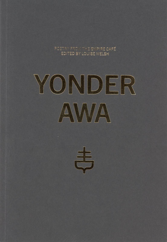 Yonder Awa: Poetry from The Empire Café; Welsh, Louise; 2014; 978-0-9575026-1-1; GWL-2015-50-5