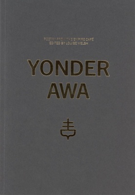 Yonder Awa: Poetry from The Empire Café; Welsh, Louise; 2014; 978-0-9575026-1-1; GWL-2015-50-5