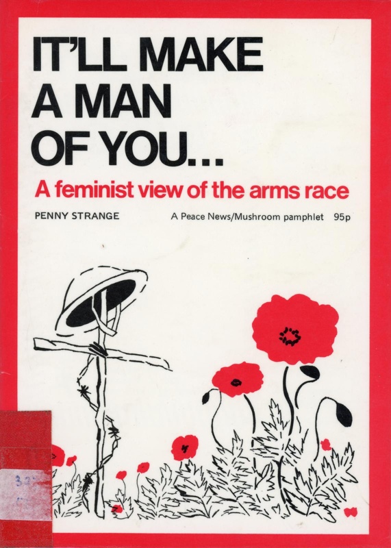 Front cover: It'll Make A Man Of You: A Feminist View of the Arms Race; Strange, Penny; 1983; 0 907123 04; GWL-2025-79-1