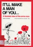 Front cover: It'll Make A Man Of You: A Feminist View of the Arms Race; Strange, Penny; 1983; 0 907123 04; GWL-2025-79-1