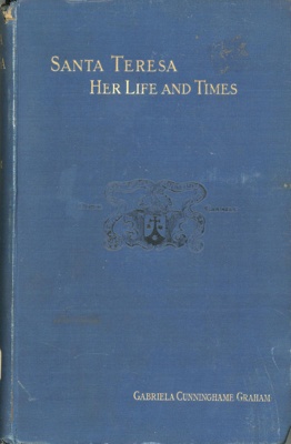 Front cover: Santa Teresa, Her Life and Times, Vol. I; Cunninghame Graham, Gabriela; 1894; GWL-2015-100-2