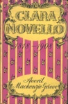 Front cover: Clara Novello 1818 - 1908; MacKenzie-Grieve, Averil; 1955; GWL-2025-87-1