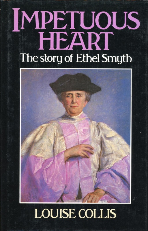 Front cover: Impetuous Heart: The Story of Ethel Smyth; Collis, Louise; 193-84; 0-7183-9543-4; GWL-2011-11-1