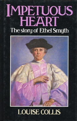 Front cover: Impetuous Heart: The Story of Ethel Smyth; Collis, Louise; 193-84; 0-7183-9543-4; GWL-2011-11-1 Front cover: Impetuous Heart: The Story of Ethel Smyth; Collis, Louise; 193-84; 0-7183-9543-4; GWL-2011-11-1