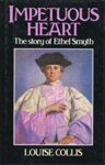 Front cover: Impetuous Heart: The Story of Ethel Smyth; Collis, Louise; 193-84; 0-7183-9543-4; GWL-2011-11-1