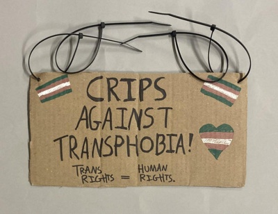Placard: Crips Against Transphobia!; Solidarity Salon participant; 2025; GWL-2025-71-3