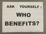 Placard: Ask Yourself: Who Benefits?; 2024; GWL-2024-10-2