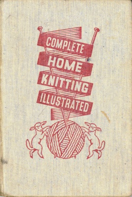 Front cover: Complete Home Knitting Illustrated; Murray, Margaret and Koster, Jane; c.1940s; GWL-2015-116-2