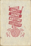 Front cover: Complete Home Knitting Illustrated; Murray, Margaret and Koster, Jane; c.1940s; GWL-2015-116-2