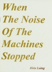 When The Noise Of The Machines Stopped; Laing, Rhia; 2022; GWL-2022-147