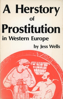 Front cover: A Herstory of Prostitution in Western Europe; Wells, Jess; 1982; 0-91 5288-48-6; GWL-2024-75