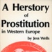 Front cover: A Herstory of Prostitution in Western Europe; Wells, Jess; 1982; 0-91 5288-48-6; GWL-2024-75