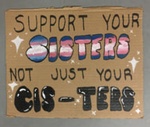 Placard: Support Your Sisters, Not Just Your Cis-ters; 2023; GWL-2023-57-11