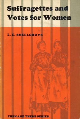 Front cover: Suffragettes and Votes for Women; Snellgrove, L.E.; 1964; GWL-2011-11-12