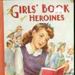 Book: The Girls' Book of Heroines
; D.E. Heming; GWL-2018-81-1