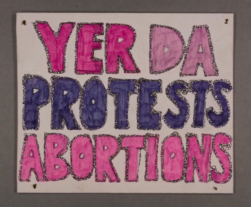 Placard: Yer Da Protests Abortions; 2023; GWL-2023-36-11