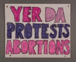 Placard: Yer Da Protests Abortions; 2023; GWL-2023-36-11