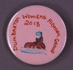 Badge: Dumbarton Women's History Group; 2013; GWL-2013-31-4